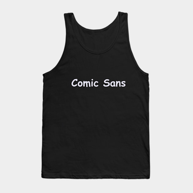 Comic Sans Tank Top by BigHeaterDesigns